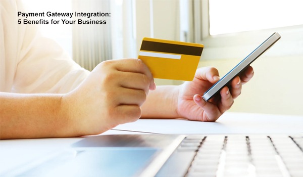 Payment Gateway Integration 5 Benefits for Your Business